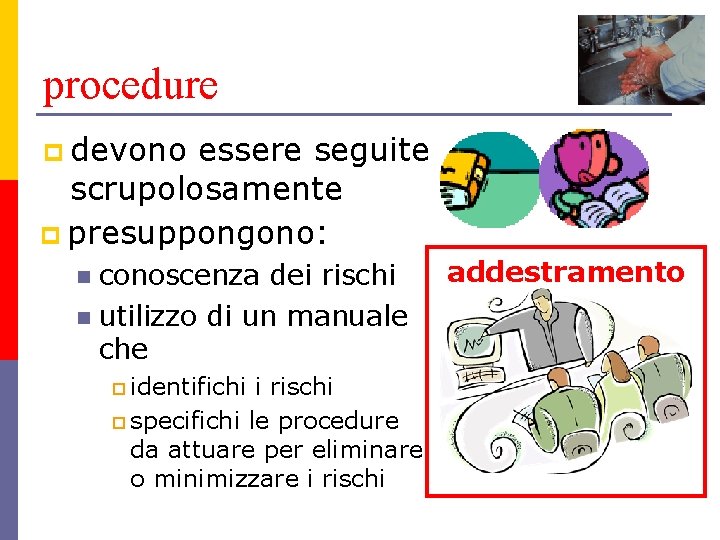 procedure p devono essere seguite scrupolosamente p presuppongono: conoscenza dei rischi n utilizzo di