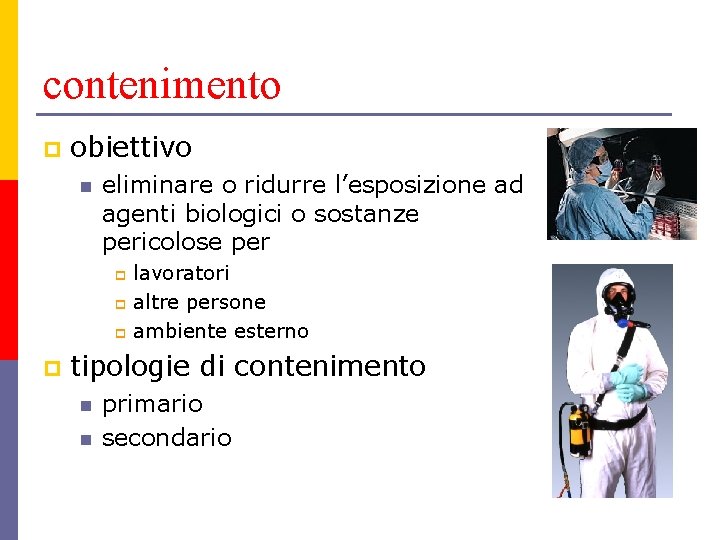 contenimento p obiettivo n eliminare o ridurre l’esposizione ad agenti biologici o sostanze pericolose contenimento p obiettivo n eliminare o ridurre l’esposizione ad agenti biologici o sostanze pericolose