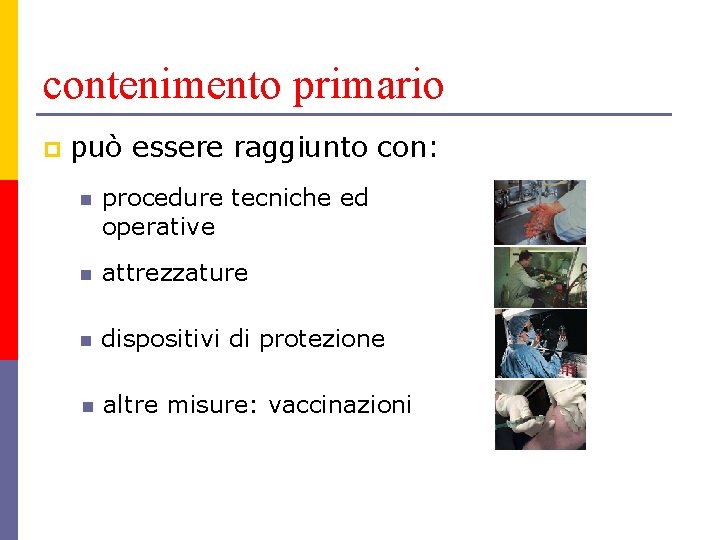 contenimento primario p può essere raggiunto con: n procedure tecniche ed operative n attrezzature