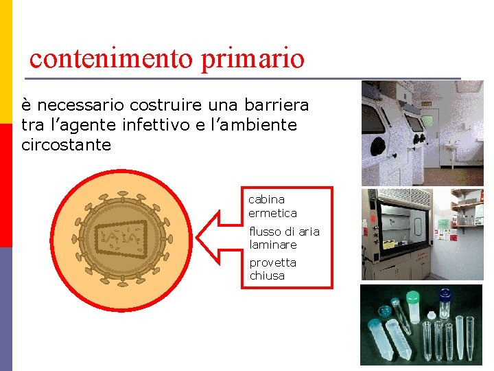 contenimento primario è necessario costruire una barriera tra l’agente infettivo e l’ambiente circostante cabina