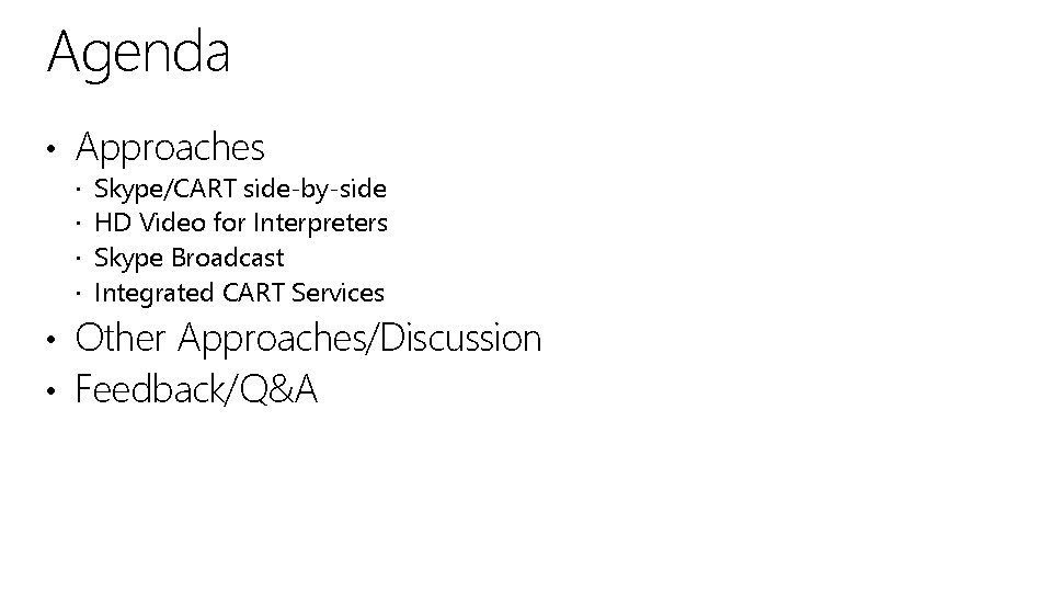 Agenda • Approaches Skype/CART side-by-side HD Video for Interpreters Skype Broadcast Integrated CART Services
