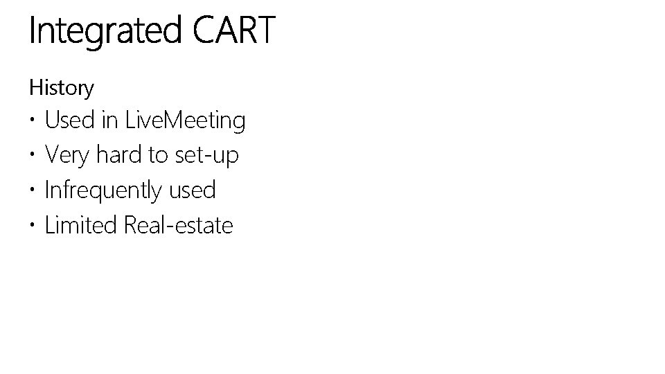 History Used in Live. Meeting Very hard to set-up Infrequently used Limited Real-estate 