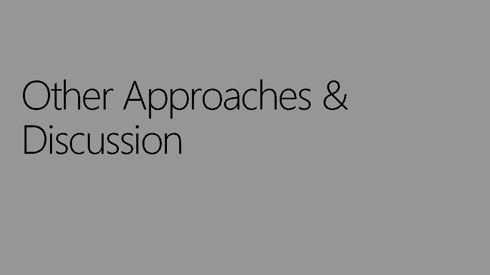 Other Approaches & Discussion 