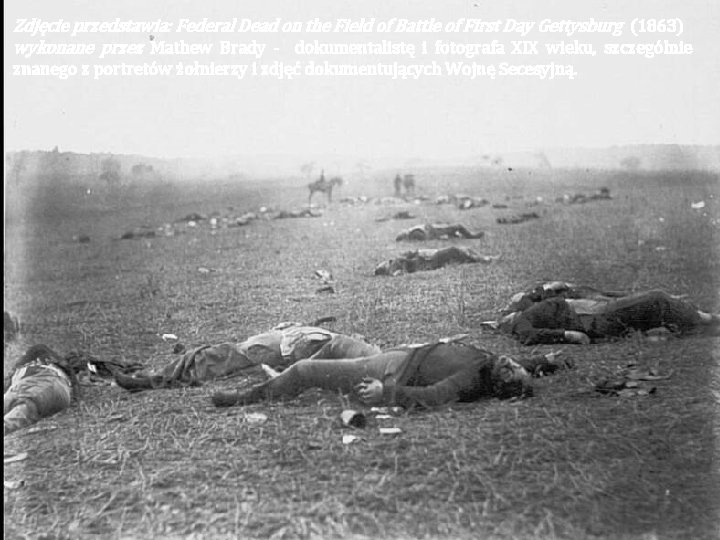 Zdjęcie przedstawia: Federal Dead on the Field of Battle of First Day Gettysburg (1863)