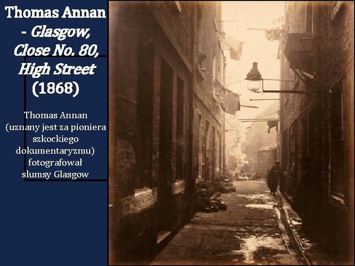 Thomas Annan - Glasgow, Close No. 80, High Street (1868) Thomas Annan (uznany jest