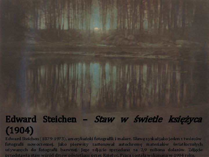 Edward Steichen – Staw w świetle księżyca (1904) Edward Steichen (1879 -1973), amerykański fotografik