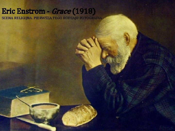 Eric Enstrom - Grace (1918) SCENA RELIGIJNA. PIERWSZA TEGO RODZAJU FOTOGRAFIA 