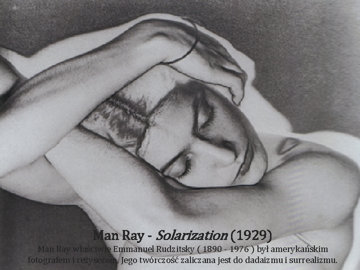 Man Ray - Solarization (1929) Man Ray właściwie Emmanuel Rudzitsky ( 1890 - 1976