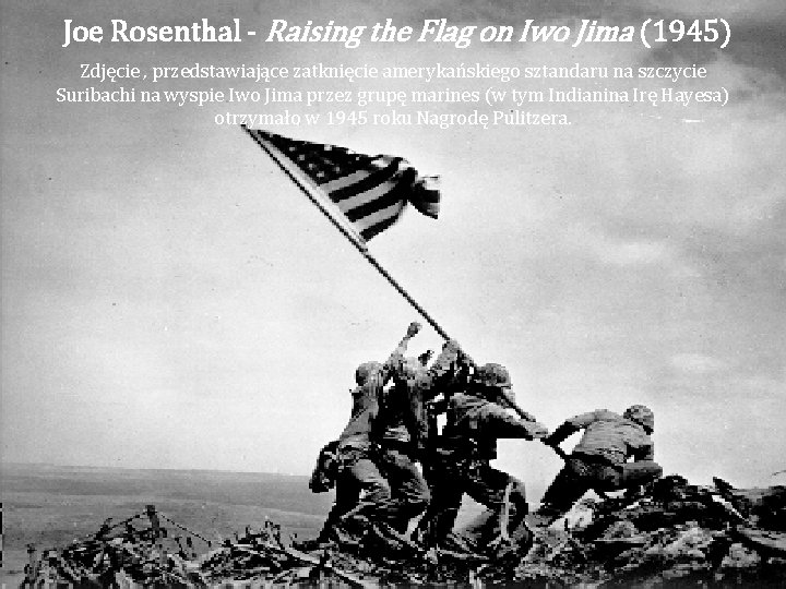 Joe Rosenthal - Raising the Flag on Iwo Jima (1945) Zdjęcie , przedstawiające zatknięcie