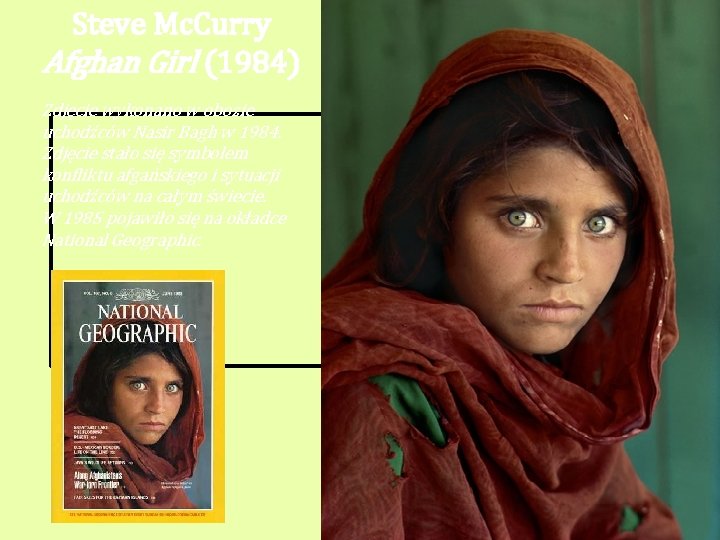 Steve Mc. Curry Afghan Girl (1984) Zdjęcie wykonano w obozie uchodźców Nasir Bagh w