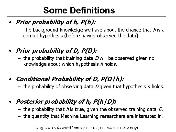Some Definitions • Prior probability of h, P(h): – The background knowledge we have