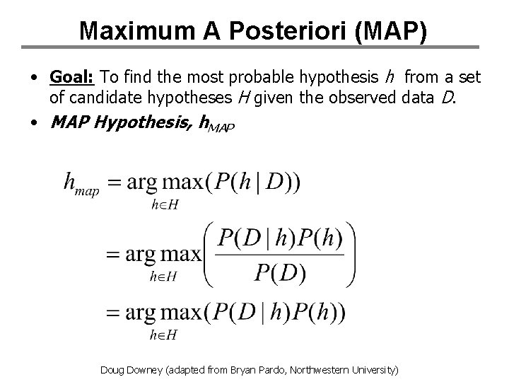 Maximum A Posteriori (MAP) • Goal: To find the most probable hypothesis h from