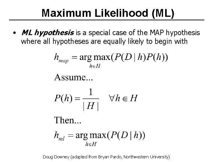 Maximum Likelihood (ML) • ML hypothesis is a special case of the MAP hypothesis