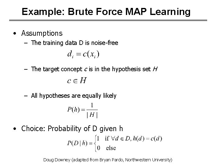 Example: Brute Force MAP Learning • Assumptions – The training data D is noise-free