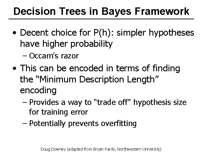 Decision Trees in Bayes Framework • Decent choice for P(h): simpler hypotheses have higher