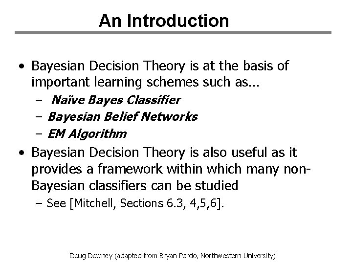 An Introduction • Bayesian Decision Theory is at the basis of important learning schemes