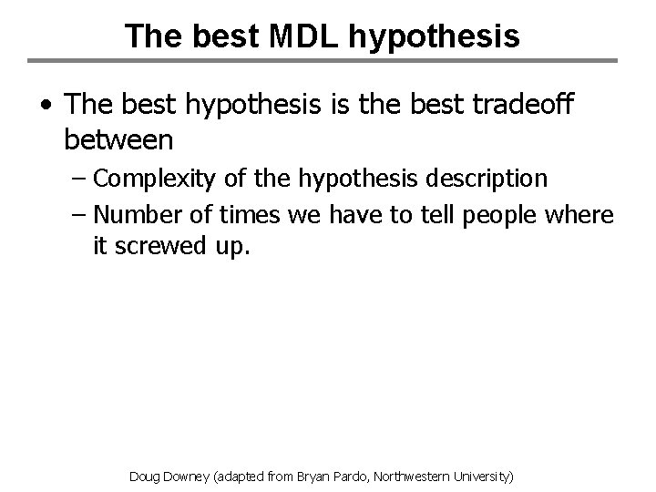 The best MDL hypothesis • The best hypothesis is the best tradeoff between –