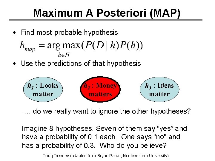 Maximum A Posteriori (MAP) • Find most probable hypothesis • Use the predictions of