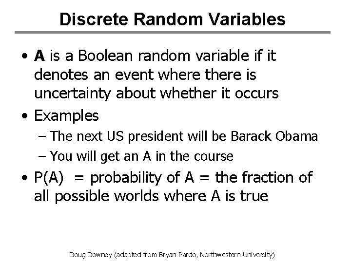 Discrete Random Variables • A is a Boolean random variable if it denotes an