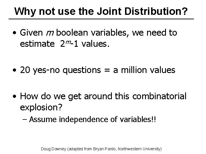 Why not use the Joint Distribution? • Given m boolean variables, we need to