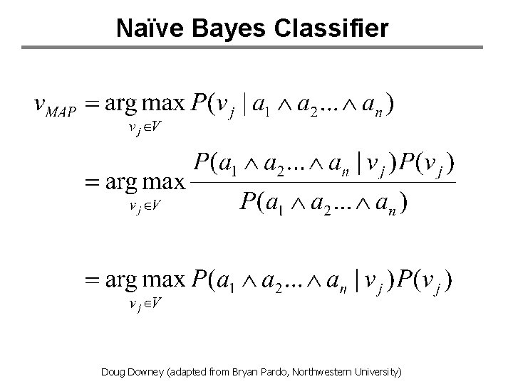 Naïve Bayes Classifier Doug Downey (adapted from Bryan Pardo, Northwestern University) 