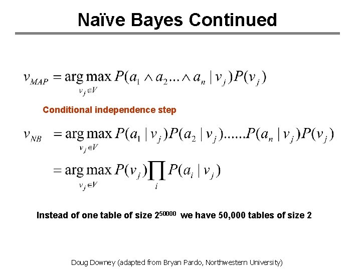 Naïve Bayes Continued Conditional independence step Instead of one table of size 250000 we