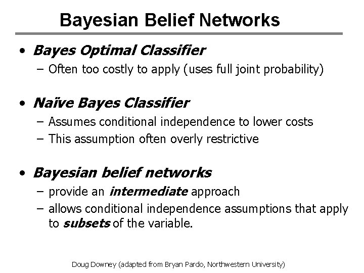 Bayesian Belief Networks • Bayes Optimal Classifier – Often too costly to apply (uses