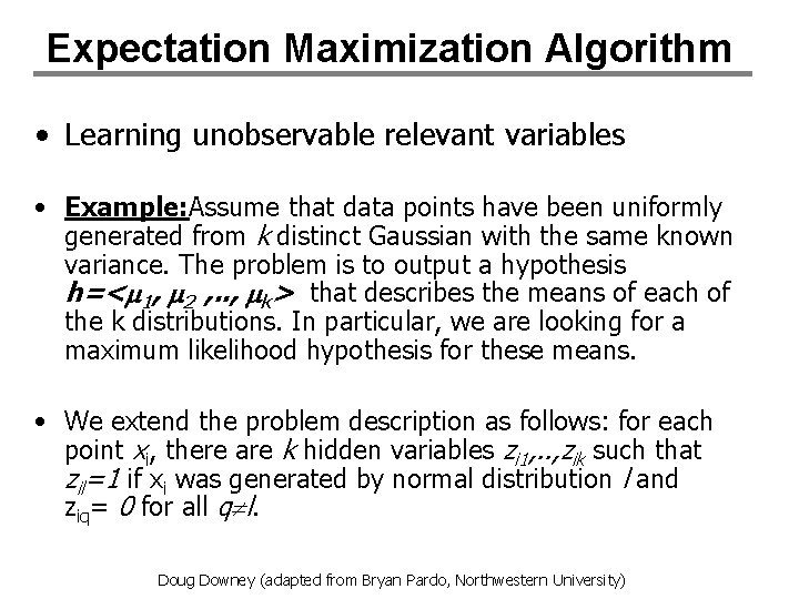 Expectation Maximization Algorithm • Learning unobservable relevant variables • Example: Assume that data points