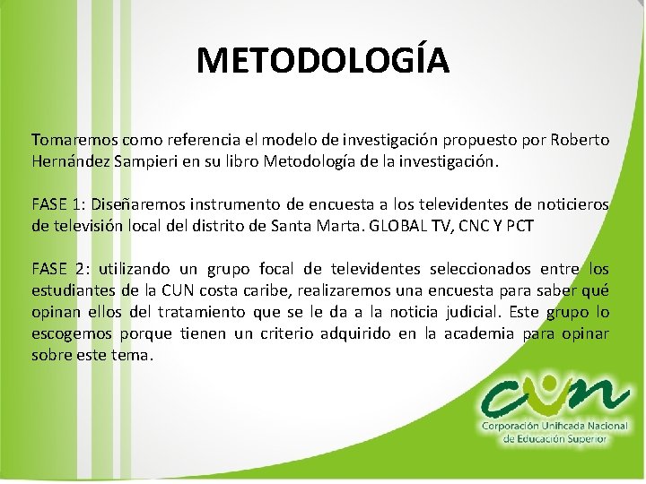 METODOLOGÍA Tomaremos como referencia el modelo de investigación propuesto por Roberto Hernández Sampieri en