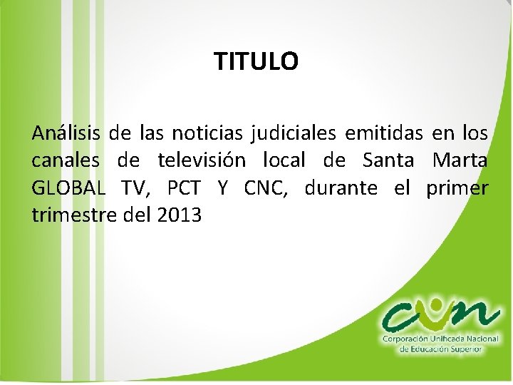 TITULO Análisis de las noticias judiciales emitidas en los canales de televisión local de