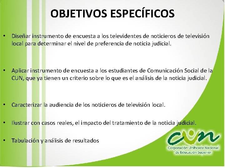 OBJETIVOS ESPECÍFICOS • Diseñar instrumento de encuesta a los televidentes de noticieros de televisión