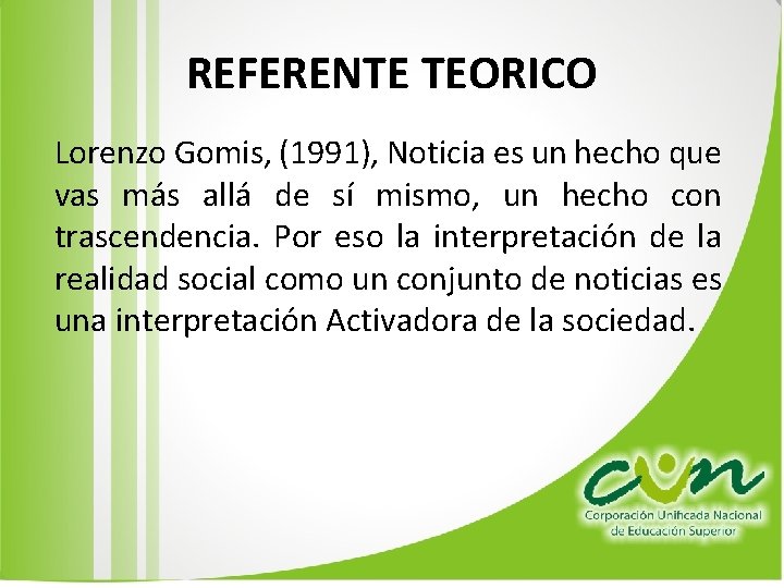 REFERENTE TEORICO Lorenzo Gomis, (1991), Noticia es un hecho que vas más allá de REFERENTE TEORICO Lorenzo Gomis, (1991), Noticia es un hecho que vas más allá de