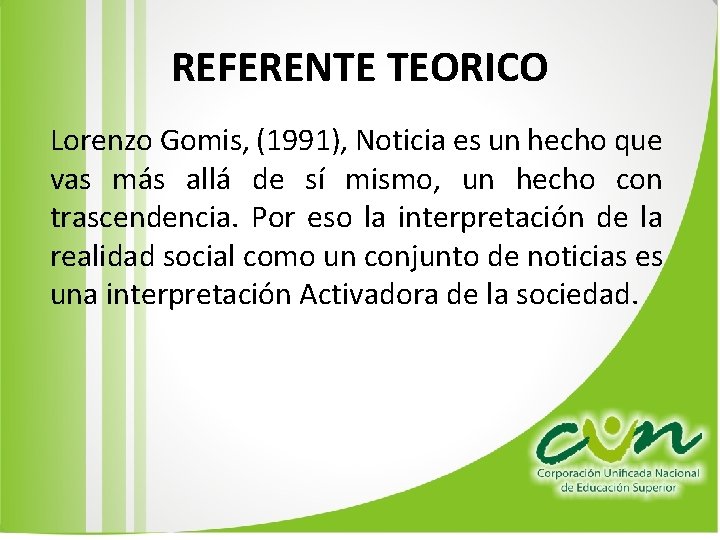 REFERENTE TEORICO Lorenzo Gomis, (1991), Noticia es un hecho que vas más allá de