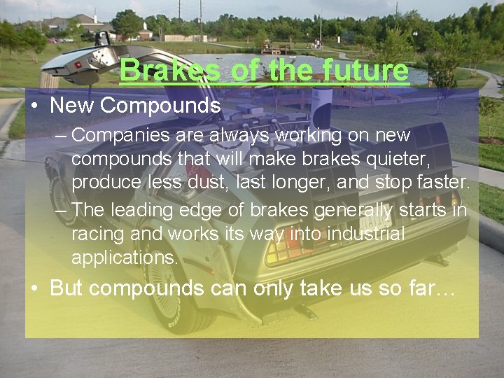 Brakes of the future • New Compounds – Companies are always working on new