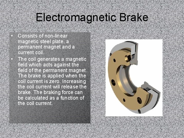 Electromagnetic Brake • Consists of non-linear magnetic steel plate, a permanent magnet and a