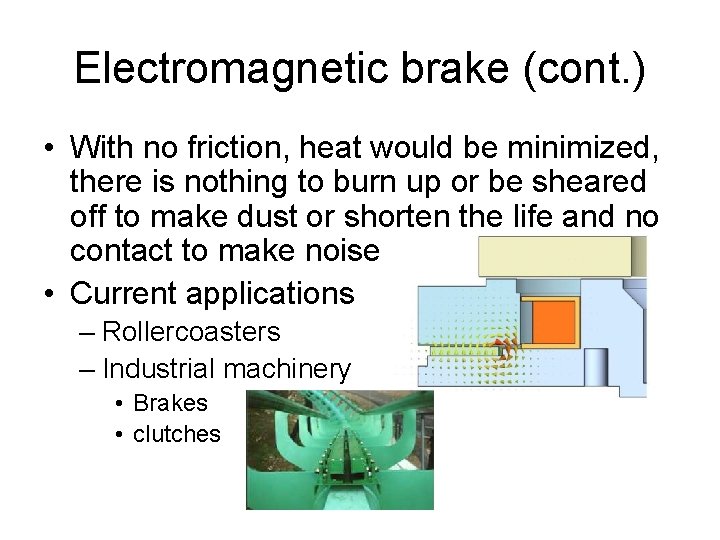 Electromagnetic brake (cont. ) • With no friction, heat would be minimized, there is