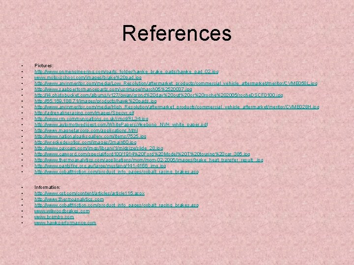 References • • • • • Pictures: http: //www. pnmengineering. com/parts_folder/hawke_brake_pads/hawke_pad_02. jpg www. motoxschool.