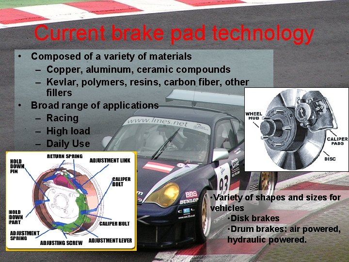 Current brake pad technology • Composed of a variety of materials – Copper, aluminum,