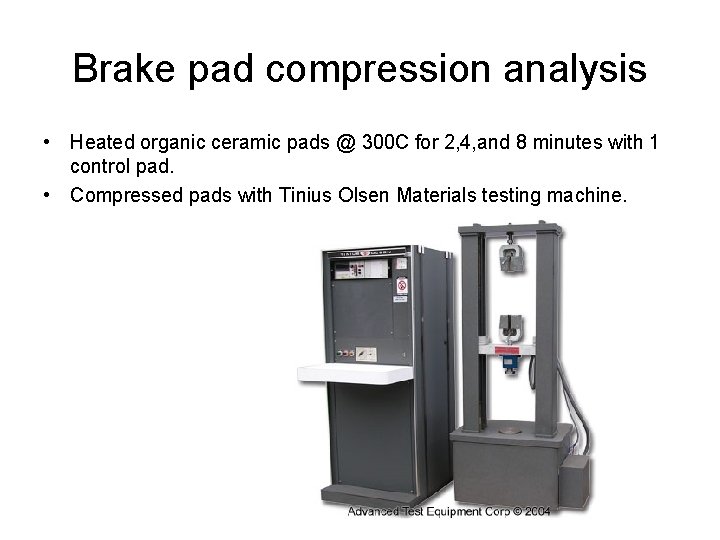 Brake pad compression analysis • Heated organic ceramic pads @ 300 C for 2,