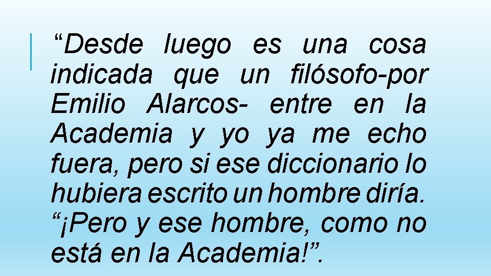 “Desde luego es una cosa indicada que un filósofo-por Emilio Alarcos- entre en la