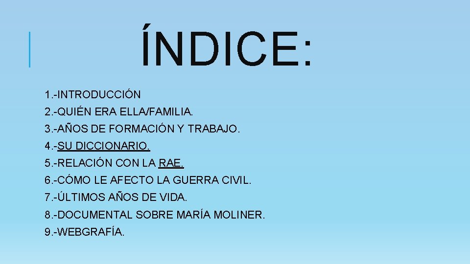 ÍNDICE: 1. -INTRODUCCIÓN 2. -QUIÉN ERA ELLA/FAMILIA. 3. -AÑOS DE FORMACIÓN Y TRABAJO. 4.