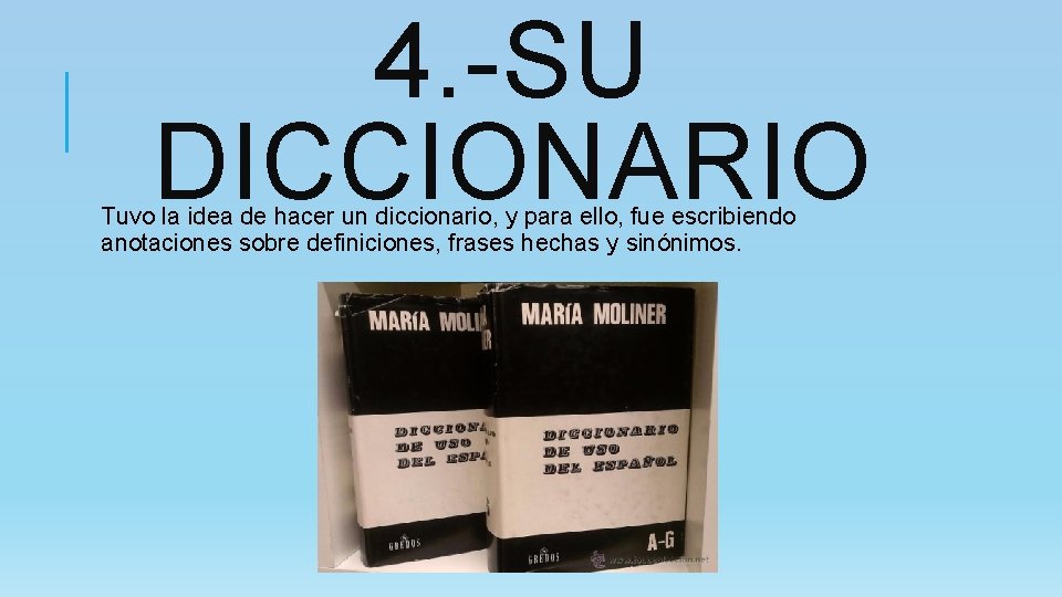 4. -SU DICCIONARIO Tuvo la idea de hacer un diccionario, y para ello, fue