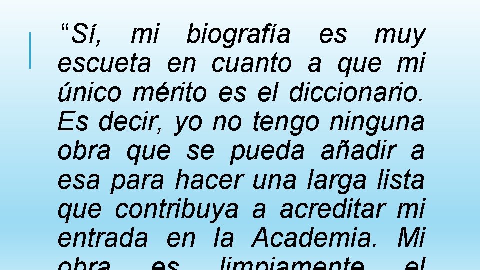 “Sí, mi biografía es muy escueta en cuanto a que mi único mérito es