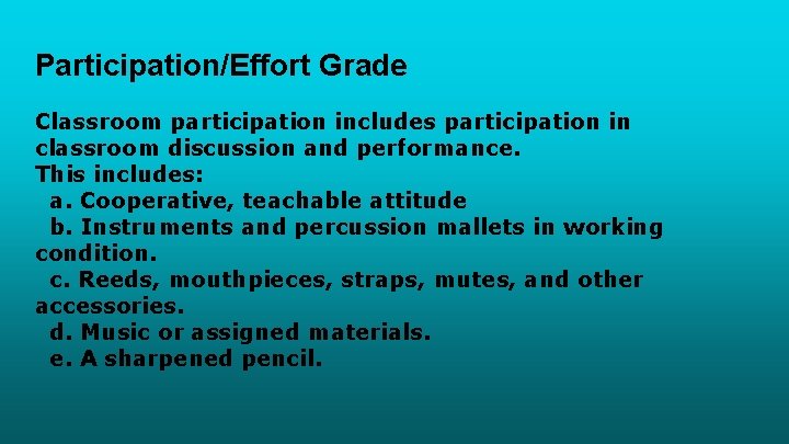 Participation/Effort Grade Classroom participation includes participation in classroom discussion and performance. This includes: a. Participation/Effort Grade Classroom participation includes participation in classroom discussion and performance. This includes: a.