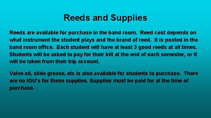 Reeds and Supplies Reeds are available for purchase in the band room. Reed cost Reeds and Supplies Reeds are available for purchase in the band room. Reed cost