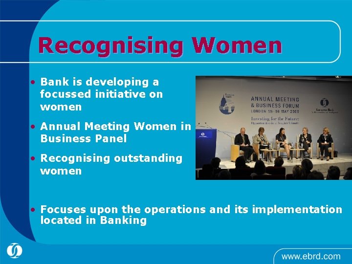 Recognising Women • Bank is developing a focussed initiative on women • Annual Meeting