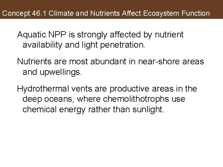 Concept 46. 1 Climate and Nutrients Affect Ecosystem Function Aquatic NPP is strongly affected