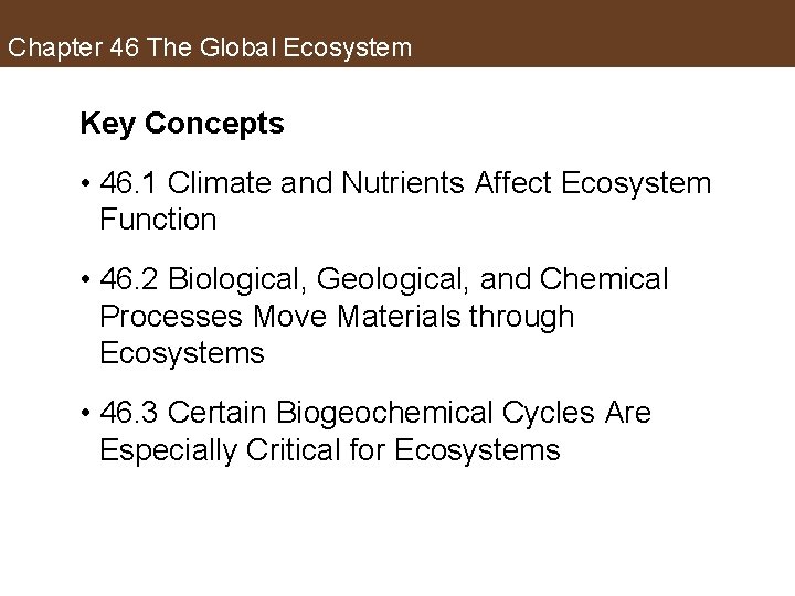 Chapter 46 The Global Ecosystem Key Concepts • 46. 1 Climate and Nutrients Affect