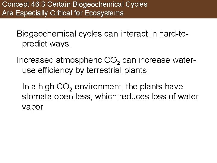 Concept 46. 3 Certain Biogeochemical Cycles Are Especially Critical for Ecosystems Biogeochemical cycles can