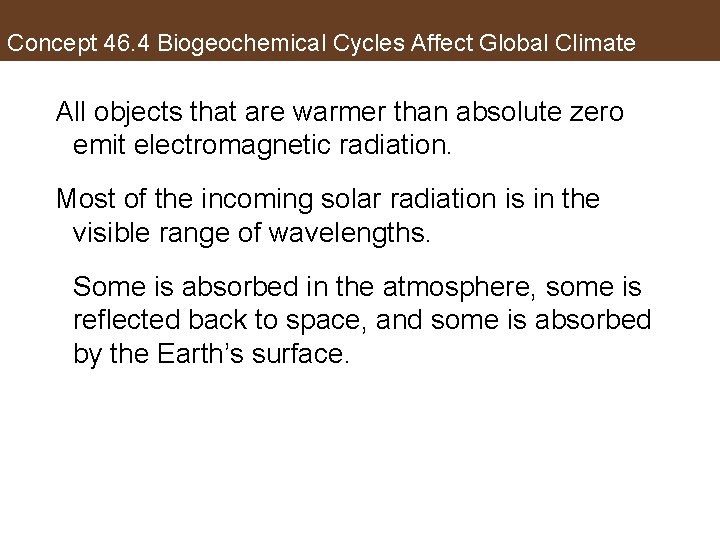 Concept 46. 4 Biogeochemical Cycles Affect Global Climate All objects that are warmer than